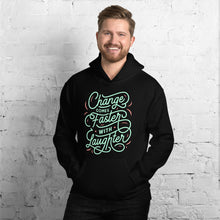 Load image into Gallery viewer, Change Comes Faster With Laughter Hoodie (SPECIAL)

